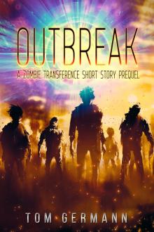 Outbreak: A Zombie Transference Short Story Prequel Outbreak: A Zombie Transference Short Story Prequel