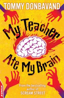 My Teacher Ate My Brain My Teacher Ate My Brain