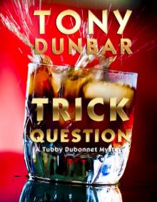 [Tubby Dubonnet 01.0] Trick Question