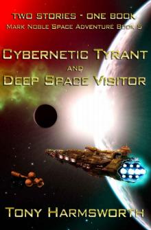 Cybernetic Tyrant & Deep Space Visitor: Mark Noble Space Adventure Book 5 Cybernetic Tyrant & Deep Space Visitor: Mark Noble Space Adventure Book 5
