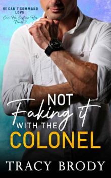 Not Faking it with the Colonel: A Sweet Faking It Romantic Comedy