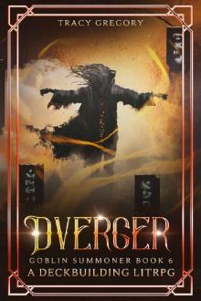 Dverger: A Deckbuilding LitRPG (Goblin Summoner Book 6) Dverger: A Deckbuilding LitRPG (Goblin Summoner Book 6)