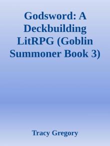 Godsword: A Deckbuilding LitRPG (Goblin Summoner Book 3) Godsword: A Deckbuilding LitRPG (Goblin Summoner Book 3)
