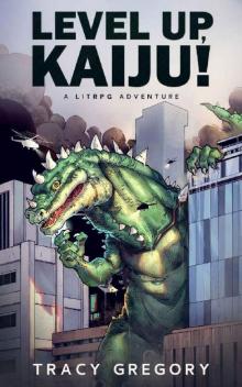 Level Up, Kaiju!: A LitRPG Adventure Level Up, Kaiju!: A LitRPG Adventure