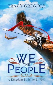 We The People: A Kingdom Building LitRPG We The People: A Kingdom Building LitRPG