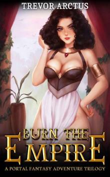 Burn the Empire: An Isekai Portal Fantasy Adventure Omnibus, Books 1-3