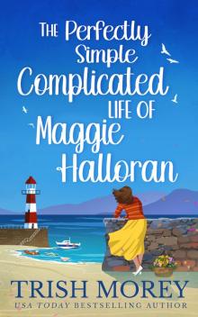 The Perfectly Simple Complicated Life of Maggie Halloran The Perfectly Simple Complicated Life of Maggie Halloran