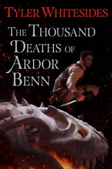 The Thousand Deaths of Ardor Benn The Thousand Deaths of Ardor Benn