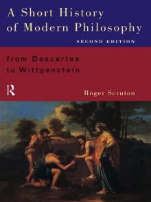 A Short History of Modern Philosophy: From Descartes to Wittgenstein, Second Edition A Short History of Modern Philosophy: From Descartes to Wittgenstein, Second Edition