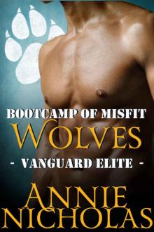 Annie Nicholas - Bootcamp of Misfits Wolves (Vanguard Elite Book 1) Annie Nicholas - Bootcamp of Misfits Wolves (Vanguard Elite Book 1)