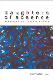 Daughters of Absence: Transforming a Legacy of Loss Daughters of Absence: Transforming a Legacy of Loss