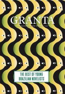 Granta 121: Best of Young Brazilian Novelists Granta 121: Best of Young Brazilian Novelists