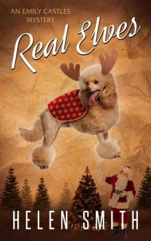 Helen Smith - Real Elves: A Christmas Story (Emily Castles Mysteries #5) Helen Smith - Real Elves: A Christmas Story (Emily Castles Mysteries #5)