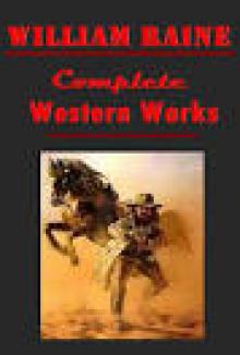 The Collected Westerns of William MacLeod Raine: 21 Novels in One Volume
