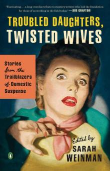 Troubled Daughters, Twisted Wives: Stories from the Trailblazers of Domestic Suspense Troubled Daughters, Twisted Wives: Stories from the Trailblazers of Domestic Suspense