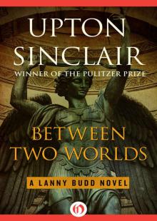 Between Two Worlds (The Lanny Budd Novels) Between Two Worlds (The Lanny Budd Novels)