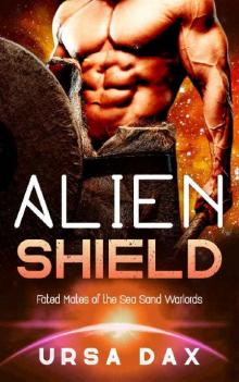 Alien Shield: A SciFi Alien Romance (Fated Mates of the Sea Sand Warlords Book 8)