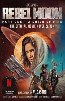 Rebel Moon Part One--A Child of Fire Rebel Moon Part One--A Child of Fire