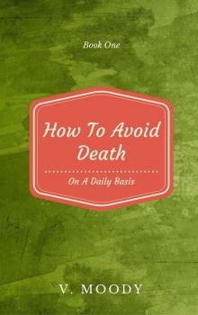 How To Avoid Death On A Daily Basis: Book One How To Avoid Death On A Daily Basis: Book One