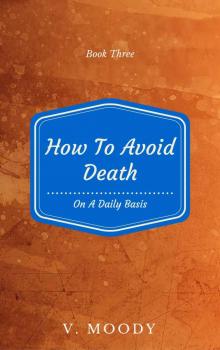 How To Avoid Death On A Daily Basis: Book Three How To Avoid Death On A Daily Basis: Book Three