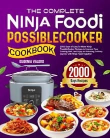 The Complete Ninja Foodi PossibleCooker Cookbook: 2000 Days of Easy-To-Make Ninja PossibleCooker Recipes to Improve Your Cooking Skill, and Enjoy an Amazing Culinary Journey with Ninja Foodi Together