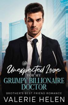 Unexpected Love For My Grumpy Billionaire Doctor: Brother’s Best Friend Romance