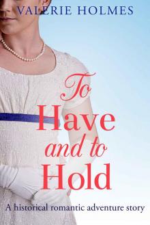 To Have And To Hold: A historical romantic adventure (The Yorkshire Saga Book 3) To Have And To Hold: A historical romantic adventure (The Yorkshire Saga Book 3)