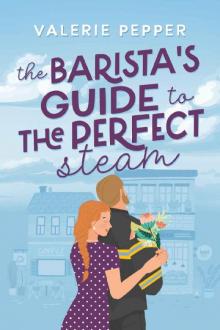 The Barista's Guide to the Perfect Steam: A Small Town Romantic Comedy (Guided to Love Book 2) The Barista's Guide to the Perfect Steam: A Small Town Romantic Comedy (Guided to Love Book 2)