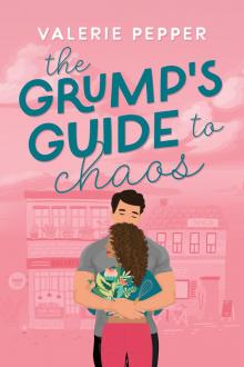 The Grump's Guide to Chaos: A Small Town Grumpy-Sunshine Romantic Comedy