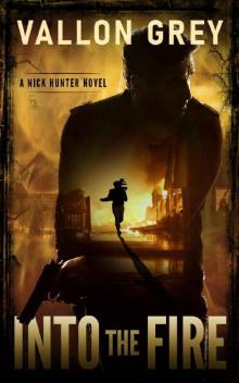 Into The Fire: A Nick Hunter Novel (A Nick Hunter Thriller Book 1)