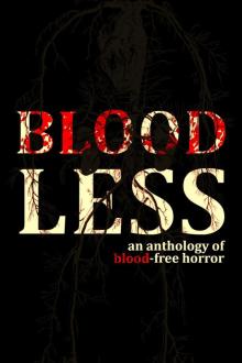Bloodless--An Anthology of Blood-Free Horror Bloodless--An Anthology of Blood-Free Horror