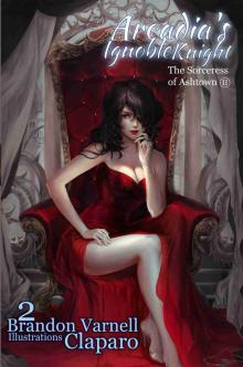 Arcadia's Ignoble Knight: The Sorceress of Ashtown Part II Arcadia's Ignoble Knight: The Sorceress of Ashtown Part II