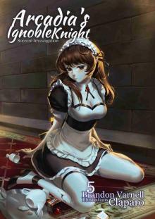 Arcadia's Ignoble Knight vol. 5: Sorceré Investigation Arcadia's Ignoble Knight vol. 5: Sorceré Investigation