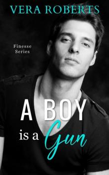 A Boy is a Gun: Part I (Finesse Book 4) A Boy is a Gun: Part I (Finesse Book 4)