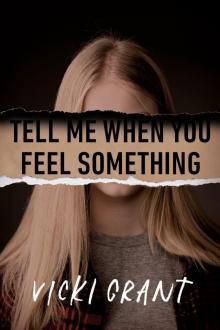 Tell Me When You Feel Something