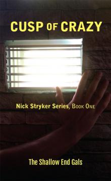 Cusp of Crazy: Nick Stryker Series, Book One, Shallow End Gals