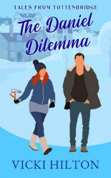 The Daniel Dilemma : A slow burn, small town, friends to lovers, second chance, steamy romantic comedy (Tales from Tottenbridge Book )