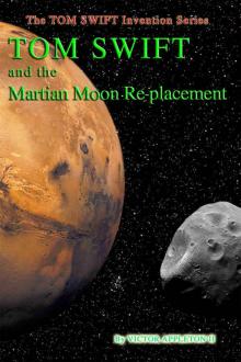 Tom Swift and the Martian Moon Re-Placement (The TOM SWIFT Invention Series Book 23) Tom Swift and the Martian Moon Re-Placement (The TOM SWIFT Invention Series Book 23)
