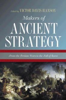 Makers of Ancient Strategy: From the Persian Wars to the Fall of Rome Makers of Ancient Strategy: From the Persian Wars to the Fall of Rome