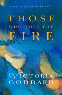 Those Who Hold the Fire Those Who Hold the Fire
