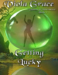 Viola Grace - Sisters of Silverwood 01 - Getting Lucky Viola Grace - Sisters of Silverwood 01 - Getting Lucky