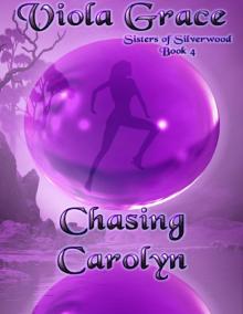 Viola Grace - Sisters of Silverwood 04 - Chasing Carolyn Viola Grace - Sisters of Silverwood 04 - Chasing Carolyn