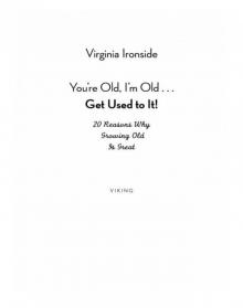 You're Old, I'm Old . . . Get Used to It!