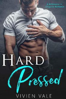 Hard Pressed: A Billionaire in Disguise Romance