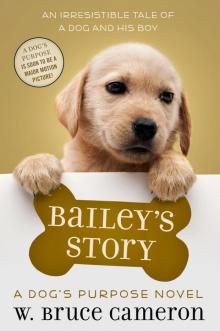 Bailey's Story: A Dog's Purpose Novel Bailey's Story: A Dog's Purpose Novel