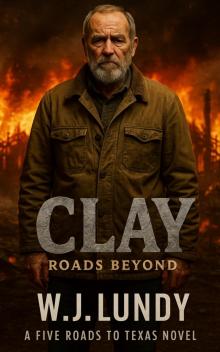 CLAY: Roads Beyond: A Five Roads to Texas Novel CLAY: Roads Beyond: A Five Roads to Texas Novel
