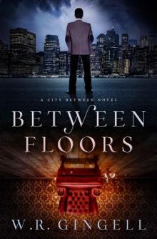Between Floors (The City Between Book 3) Between Floors (The City Between Book 3)