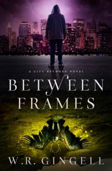 Between Frames (The City Between Book 4) Between Frames (The City Between Book 4)