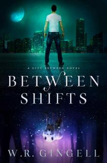 Between Shifts (The City Between Book 2) Between Shifts (The City Between Book 2)