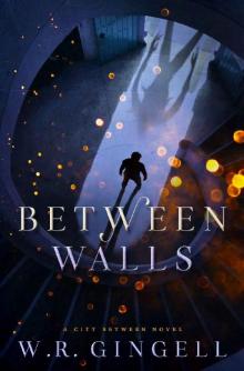 Between Walls (The City Between Book 6) Between Walls (The City Between Book 6)